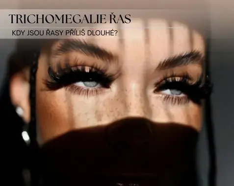 Mohou být řasy příliš dlouhé? – Trichomegalie a styling řas