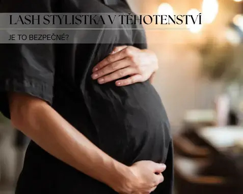 Může lash stylistka pracovat během těhotenství?